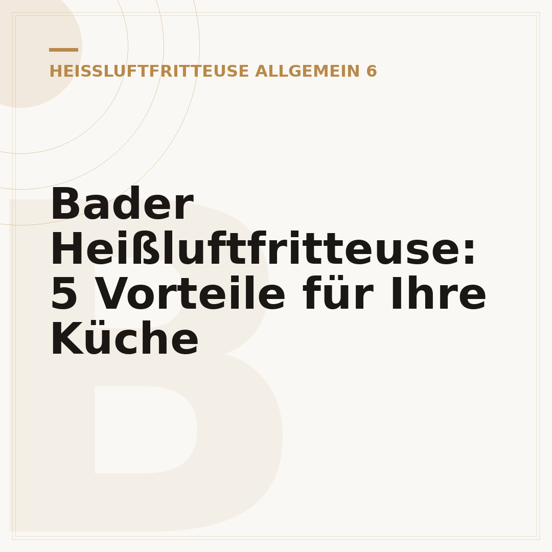 Bader Heißluftfritteuse: 5 Vorteile für Ihre Küche