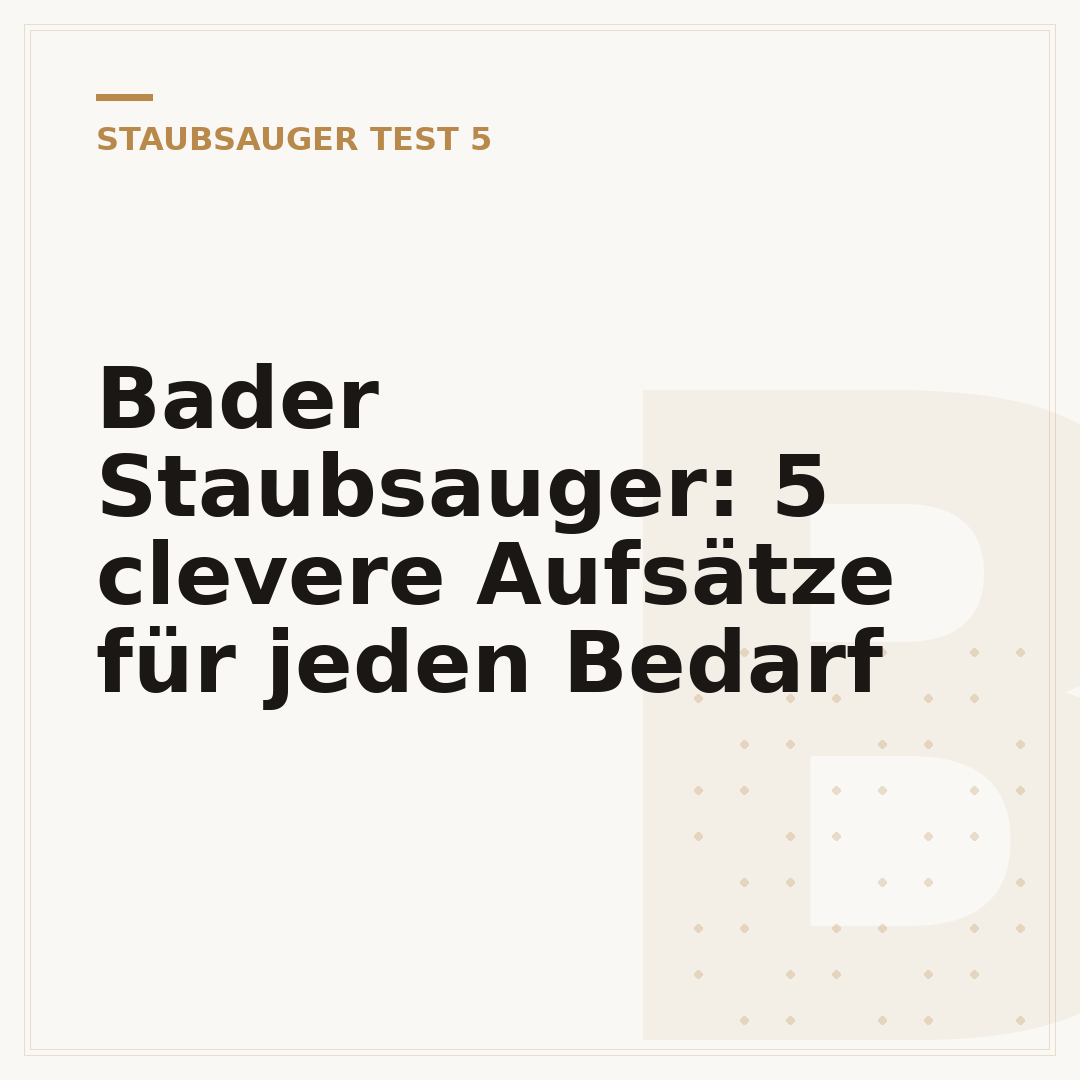 Bader Staubsauger: 5 clevere Aufsätze für jeden Bedarf