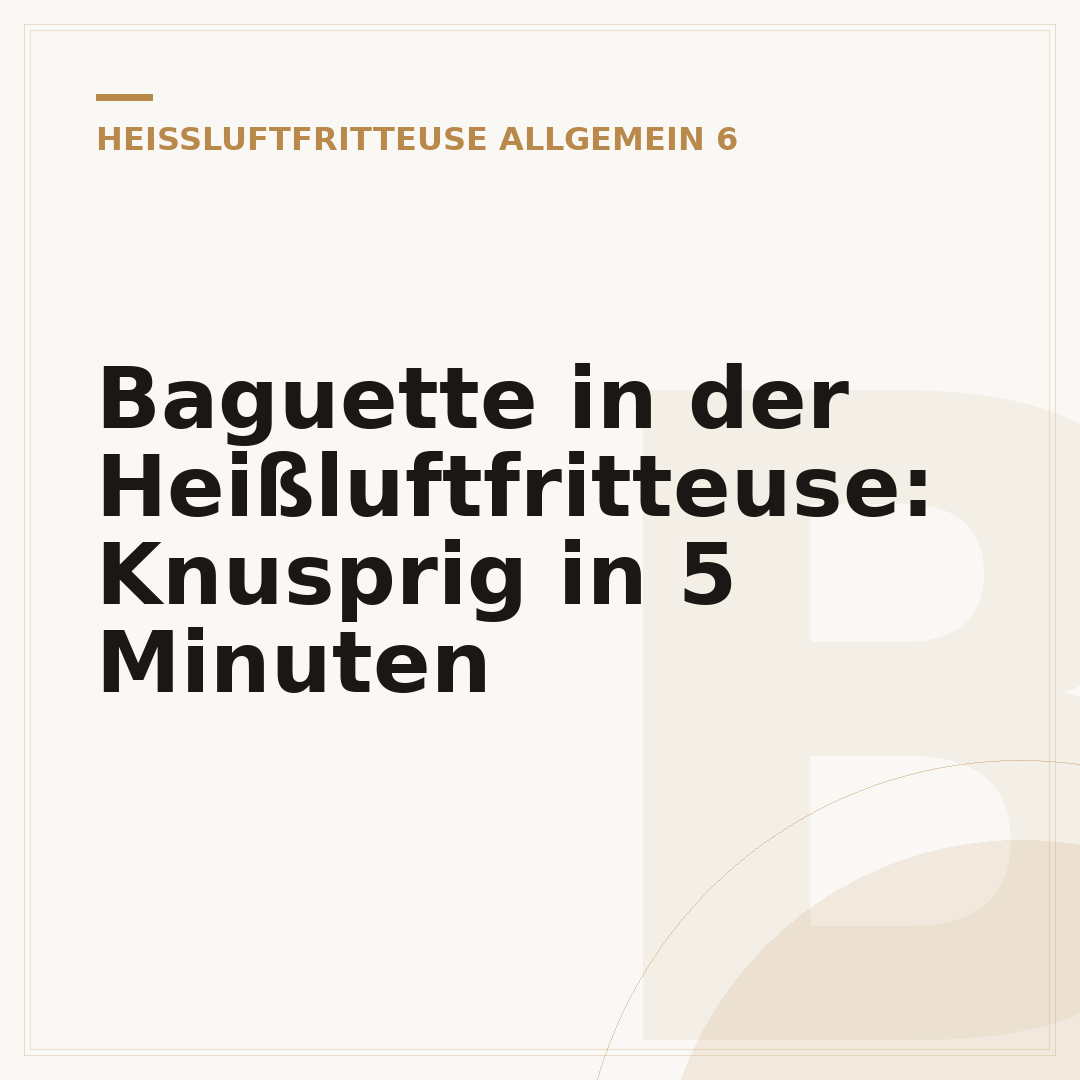 Baguette in der Heißluftfritteuse: Knusprig in 5 Minuten