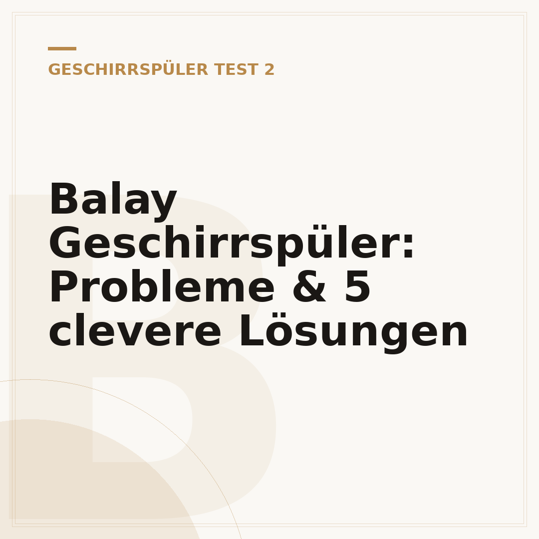 Balay Geschirrspüler: Probleme & 5 clevere Lösungen
