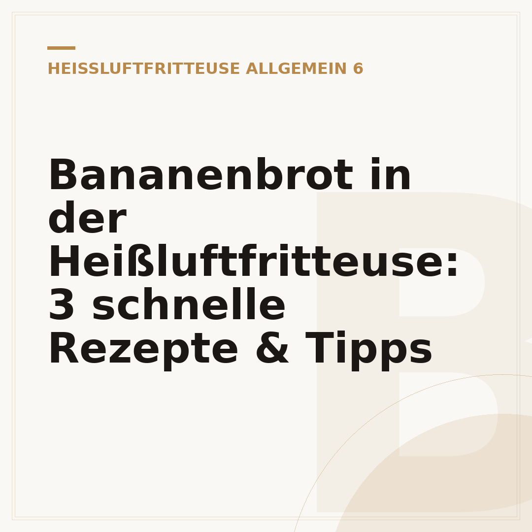 Bananenbrot in der Heißluftfritteuse: 3 schnelle Rezepte & Tipps