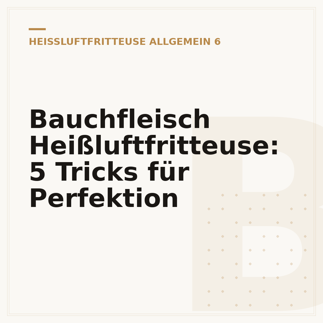 Bauchfleisch Heißluftfritteuse: 5 Tricks für Perfektion