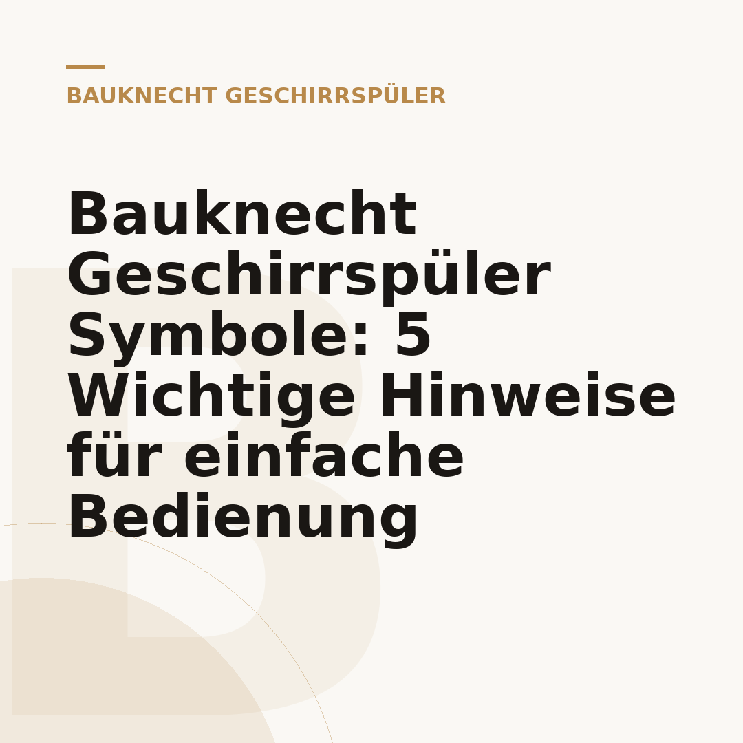 Bauknecht Geschirrspüler Symbole: 5 Wichtige Hinweise für einfache Bedienung