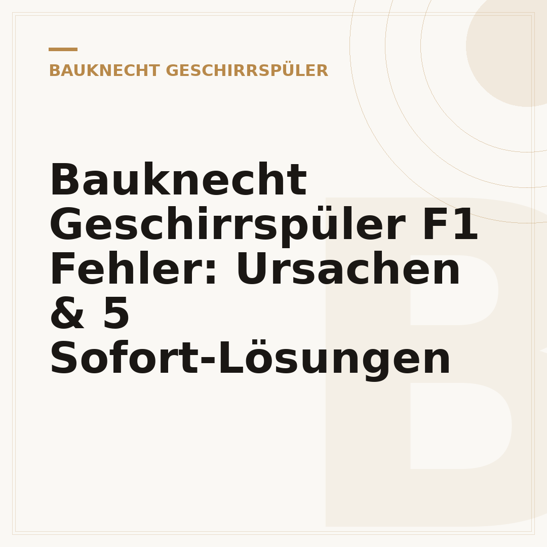 Bauknecht Geschirrspüler F1 Fehler: Ursachen & 5 Sofort-Lösungen