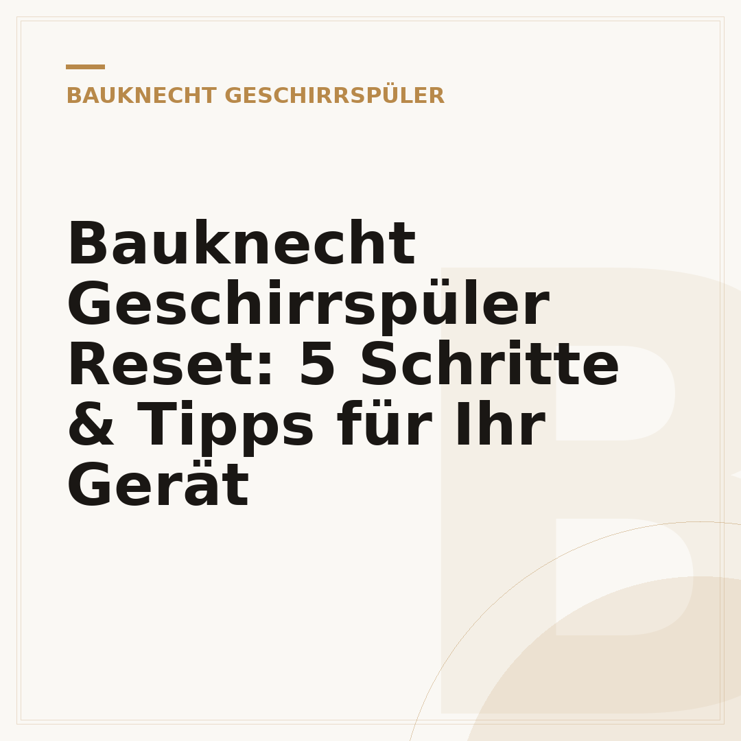 Bauknecht Geschirrspüler Reset: 5 Schritte & Tipps für Ihr Gerät
