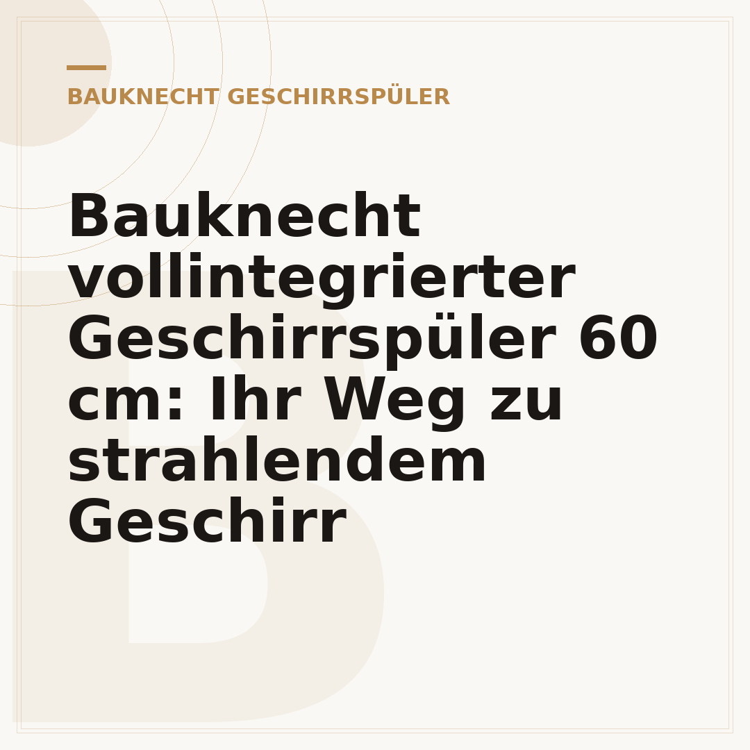 Bauknecht vollintegrierter Geschirrspüler 60 cm: Ihr Weg zu strahlendem Geschirr