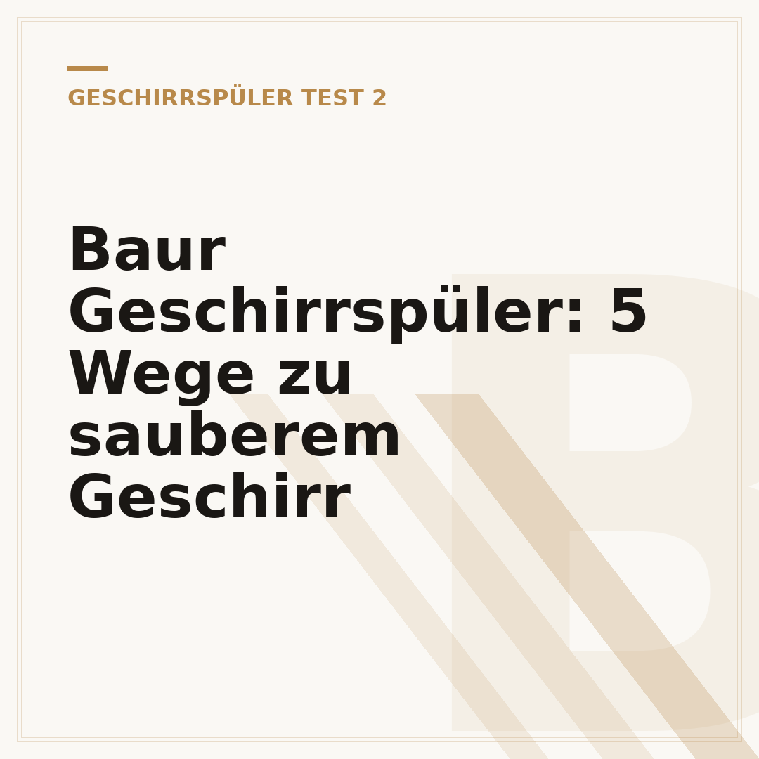 Baur Geschirrspüler: 5 Wege zu sauberem Geschirr