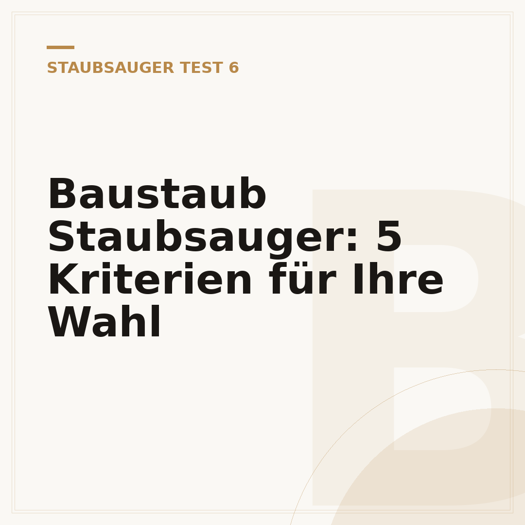 Baustaub Staubsauger: 5 Kriterien für Ihre Wahl