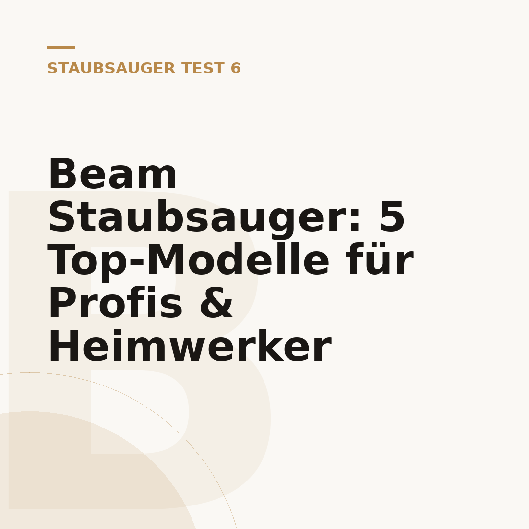 Beam Staubsauger: 5 Top-Modelle für Profis & Heimwerker