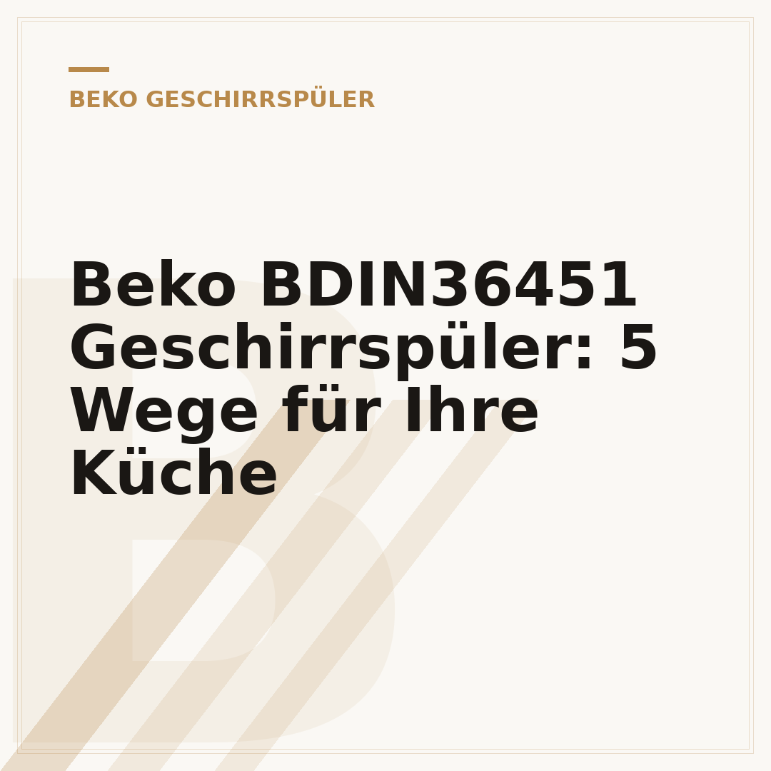 Beko BDIN36451 Geschirrspüler: 5 Wege für Ihre Küche