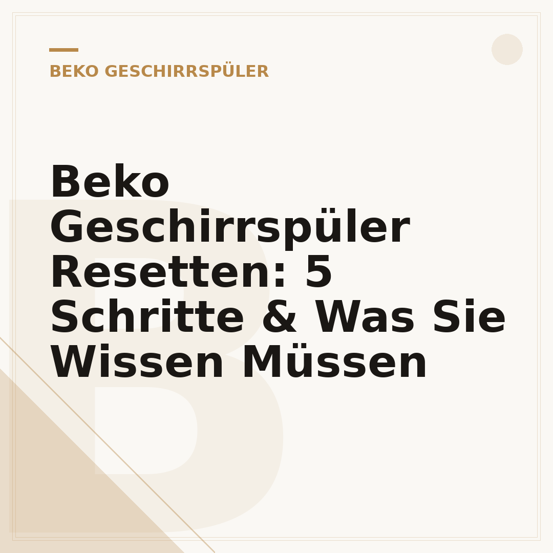 Beko Geschirrspüler Resetten: 5 Schritte & Was Sie Wissen Müssen