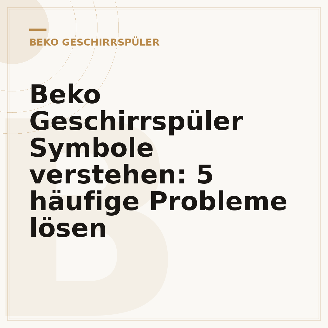 Beko Geschirrspüler Symbole verstehen: 5 häufige Probleme lösen