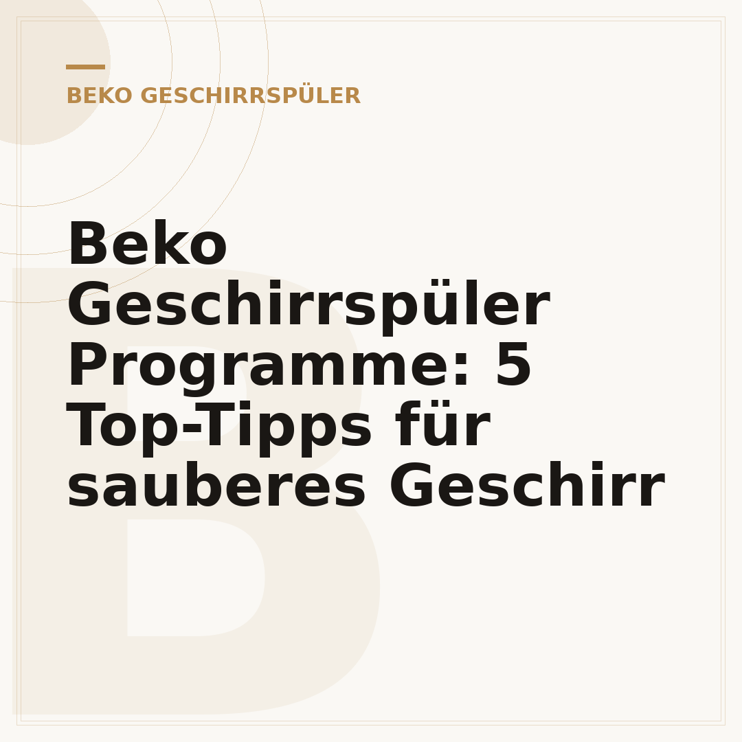Beko Geschirrspüler Programme: 5 Top-Tipps für sauberes Geschirr