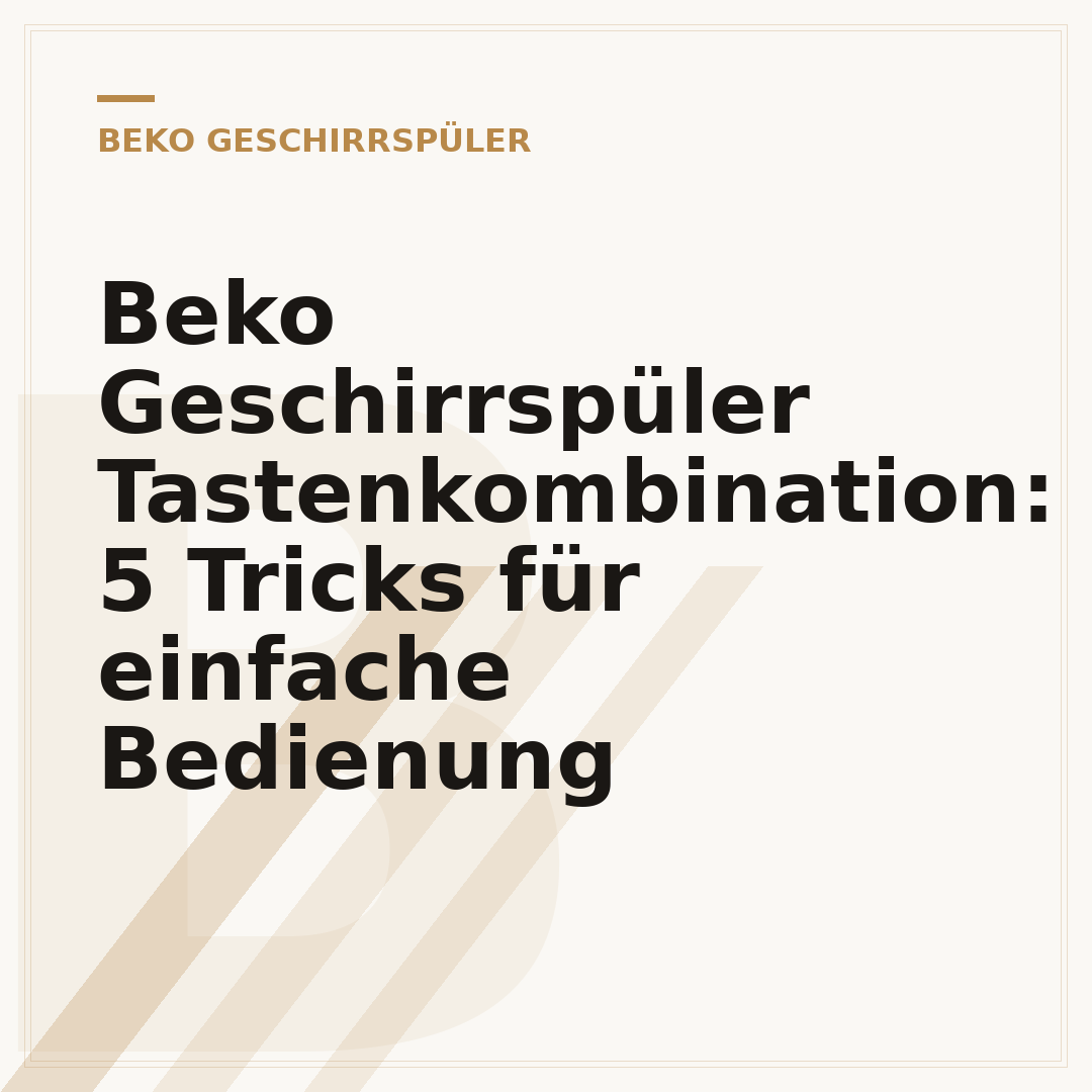 Beko Geschirrspüler Tastenkombination: 5 Tricks für einfache Bedienung
