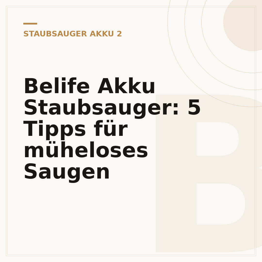 Belife Akku Staubsauger: 5 Tipps für müheloses Saugen