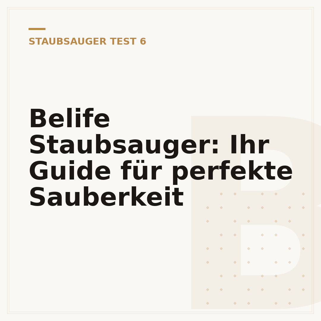 Belife Staubsauger: Ihr Guide für perfekte Sauberkeit