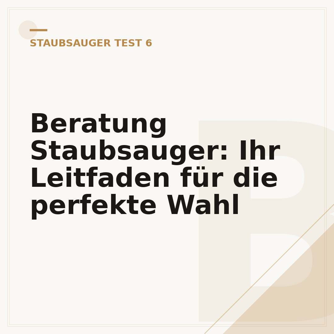 Beratung Staubsauger: Ihr Leitfaden für die perfekte Wahl