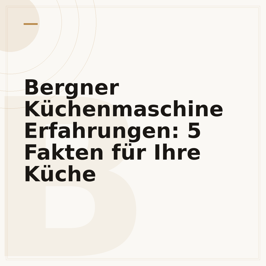 Bergner Küchenmaschine Erfahrungen: 5 Fakten für Ihre Küche