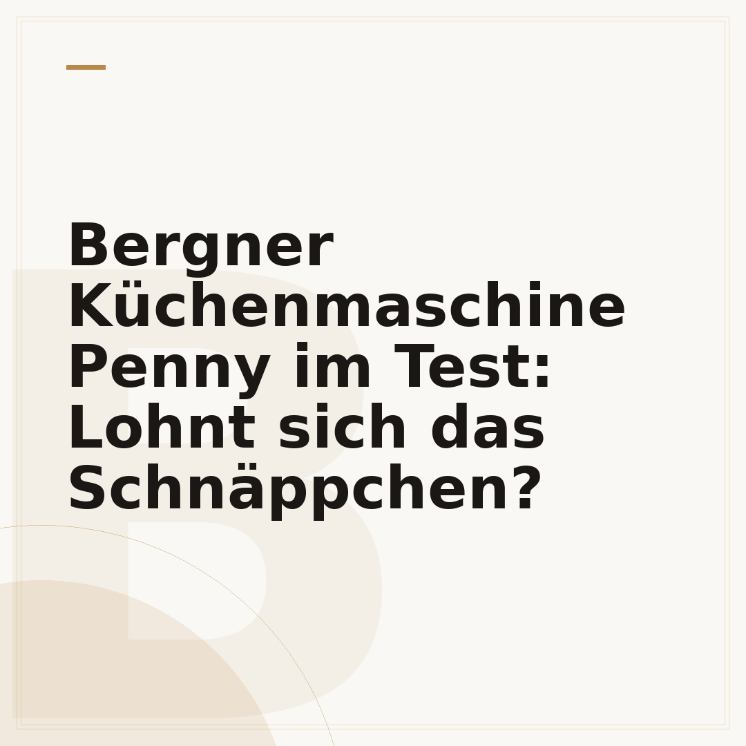 Bergner Küchenmaschine Penny im Test: Lohnt sich das Schnäppchen?