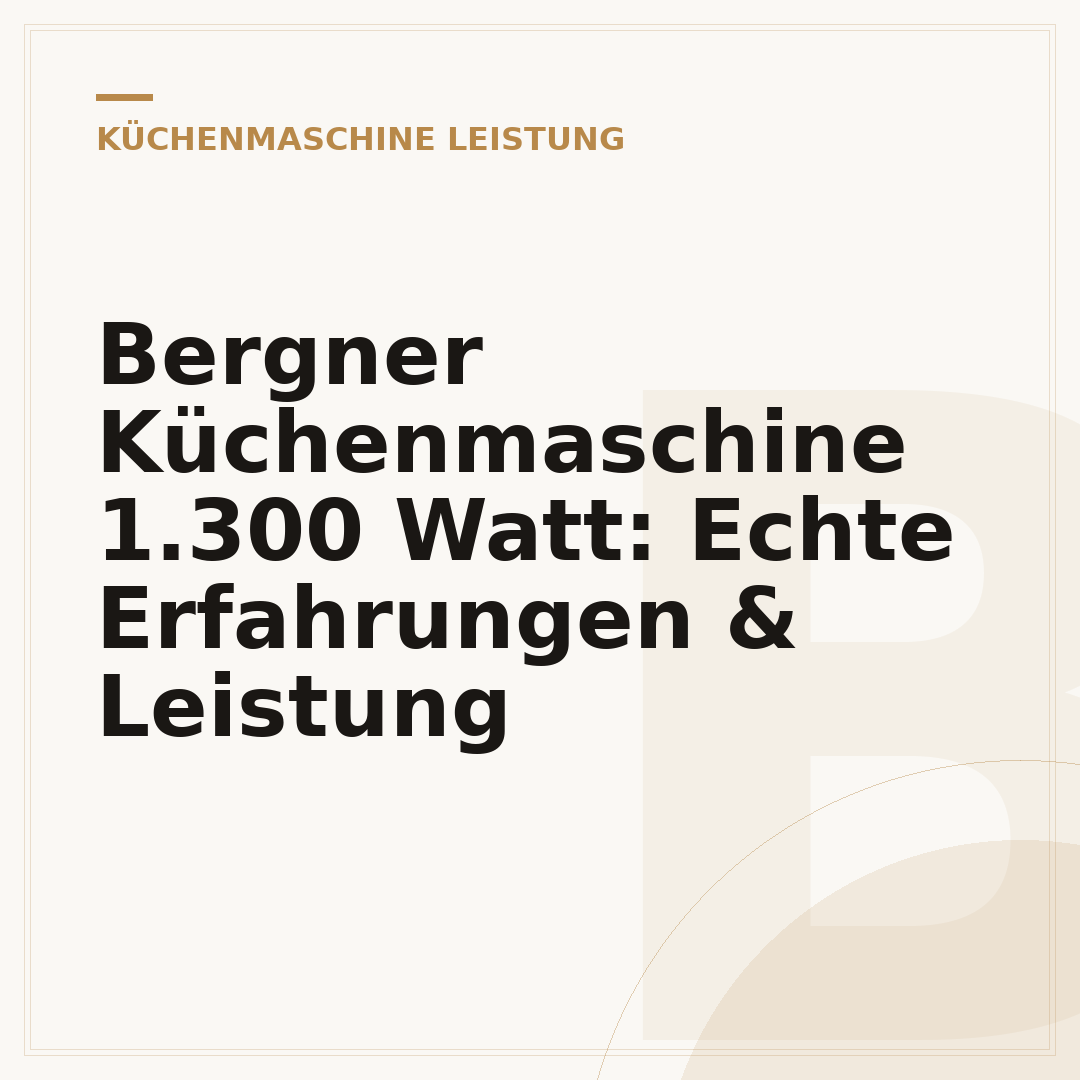 Bergner Küchenmaschine 1.300 Watt: Echte Erfahrungen & Leistung
