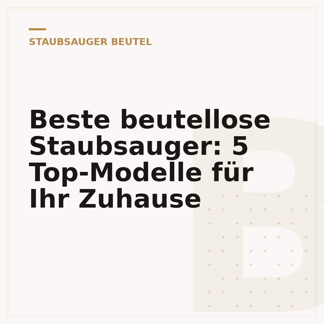 Beste beutellose Staubsauger: 5 Top-Modelle für Ihr Zuhause