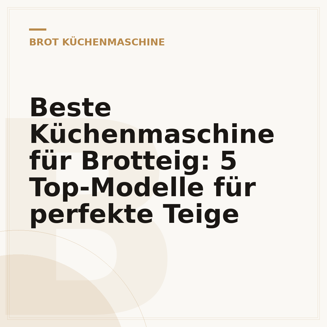 Beste Küchenmaschine für Brotteig: 5 Top-Modelle für perfekte Teige