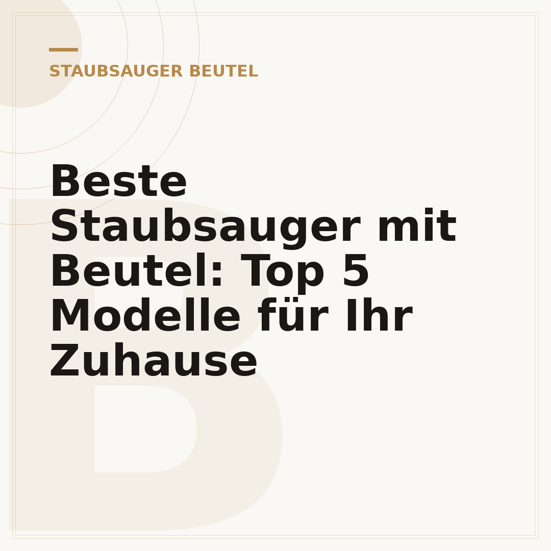 Beste Staubsauger mit Beutel: Top 5 Modelle für Ihr Zuhause