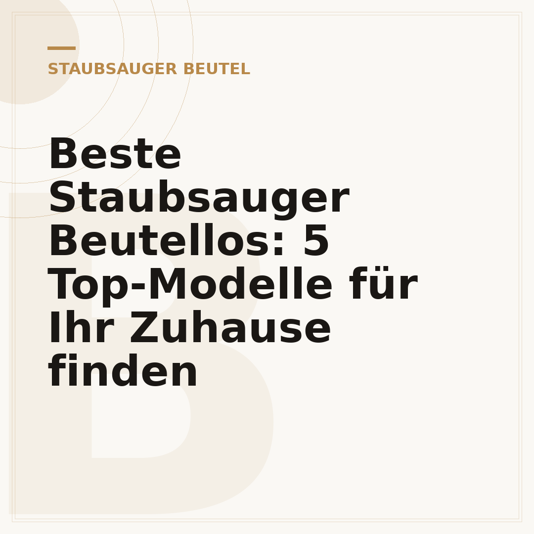 Beste Staubsauger Beutellos: 5 Top-Modelle für Ihr Zuhause finden