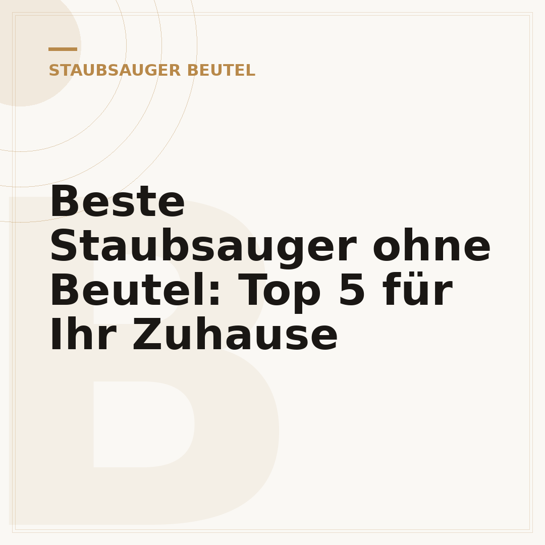 Beste Staubsauger ohne Beutel: Top 5 für Ihr Zuhause