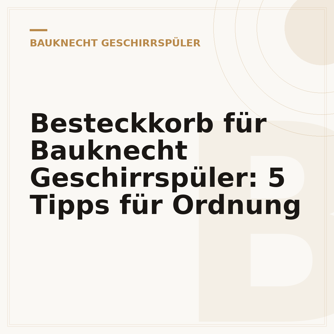 Besteckkorb für Bauknecht Geschirrspüler: 5 Tipps für Ordnung