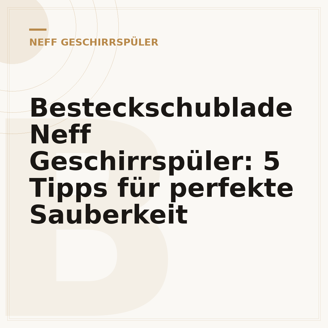 Besteckschublade Neff Geschirrspüler: 5 Tipps für perfekte Sauberkeit