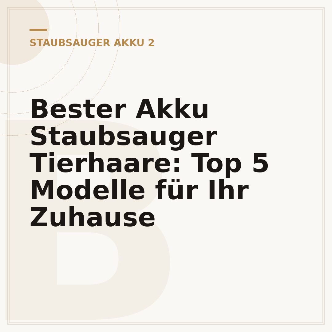 Bester Akku Staubsauger Tierhaare: Top 5 Modelle für Ihr Zuhause