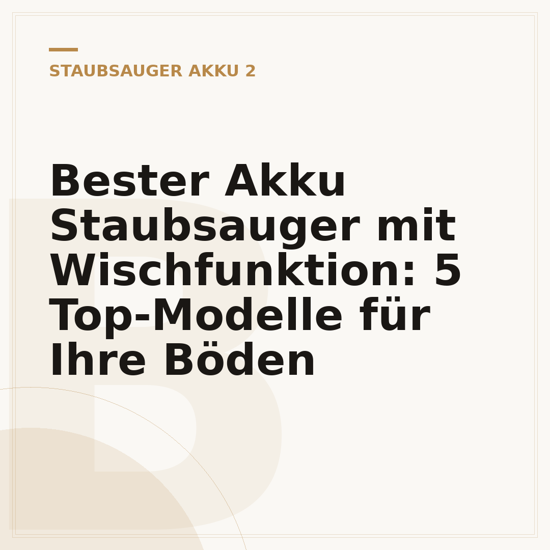 Bester Akku Staubsauger mit Wischfunktion: 5 Top-Modelle für Ihre Böden