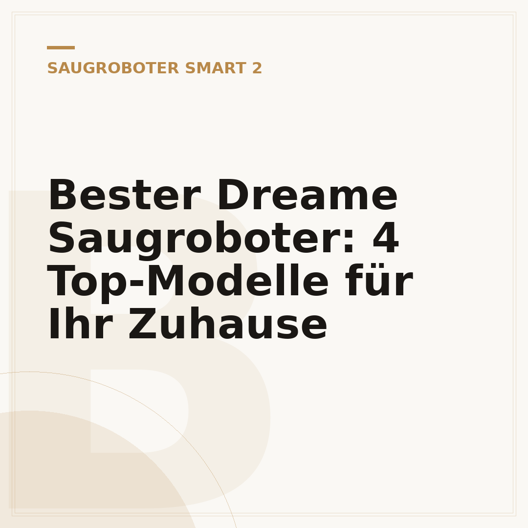 Bester Dreame Saugroboter: 4 Top-Modelle für Ihr Zuhause