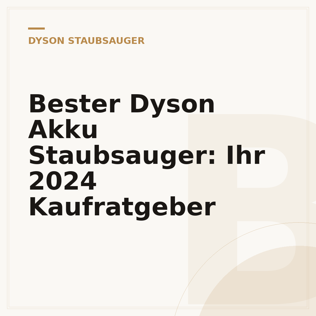 Bester Dyson Akku Staubsauger: Ihr 2024 Kaufratgeber