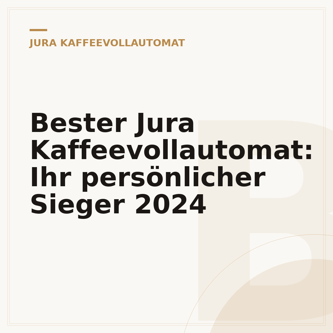 Bester Jura Kaffeevollautomat: Ihr persönlicher Sieger 2024