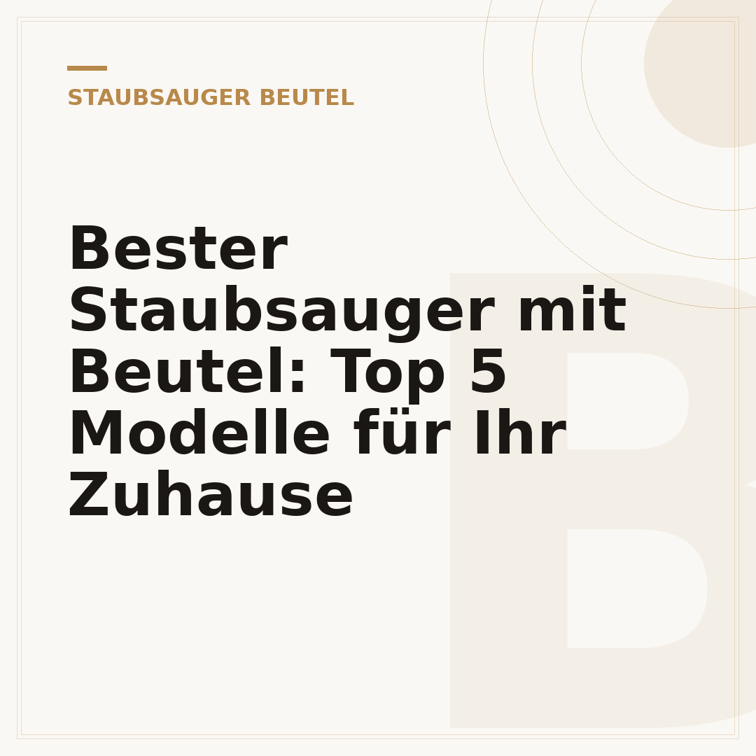 Bester Staubsauger mit Beutel: Top 5 Modelle für Ihr Zuhause