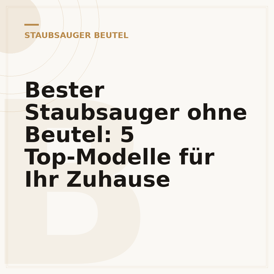 Bester Staubsauger ohne Beutel: 5 Top-Modelle für Ihr Zuhause