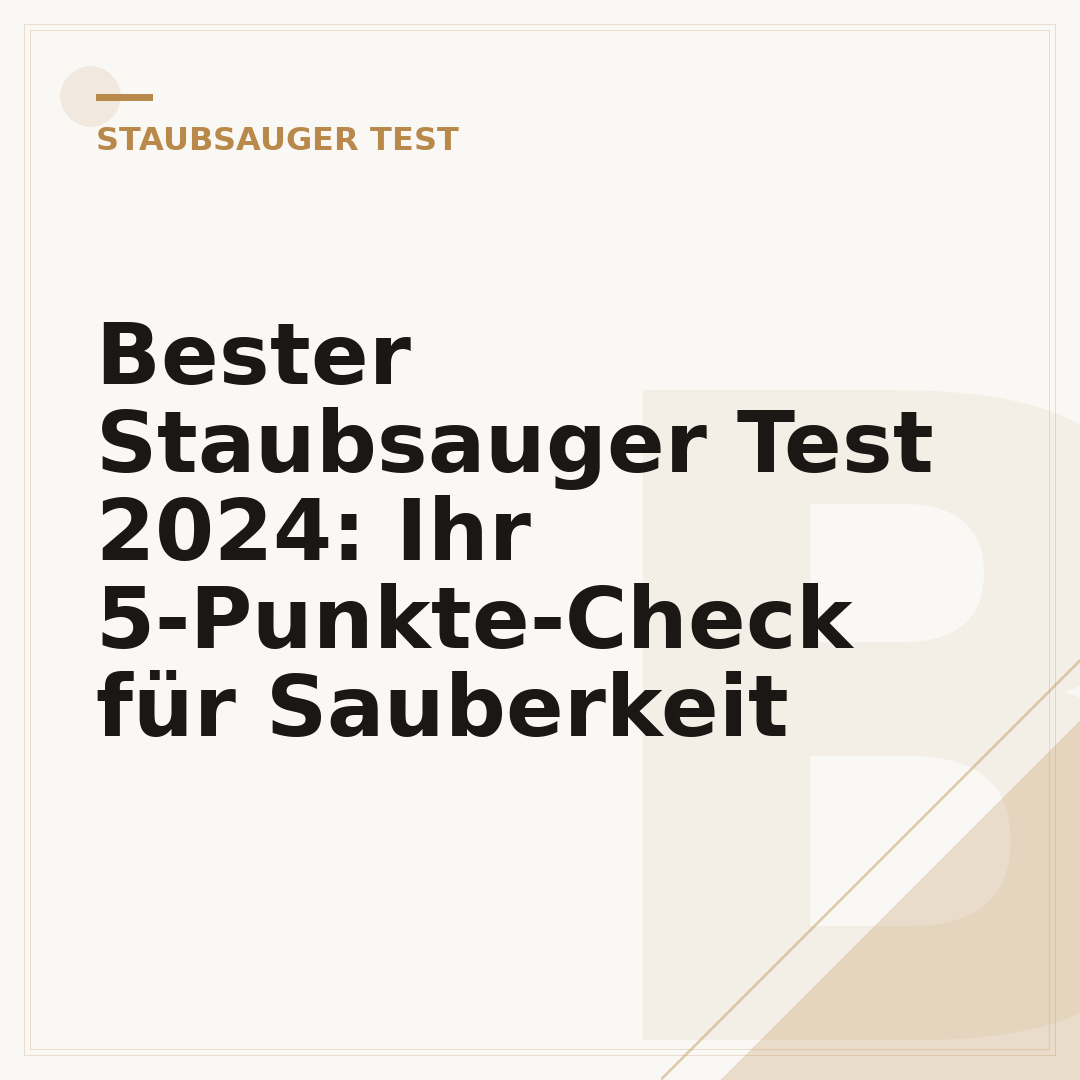 Bester Staubsauger Test 2024: Ihr 5-Punkte-Check für Sauberkeit