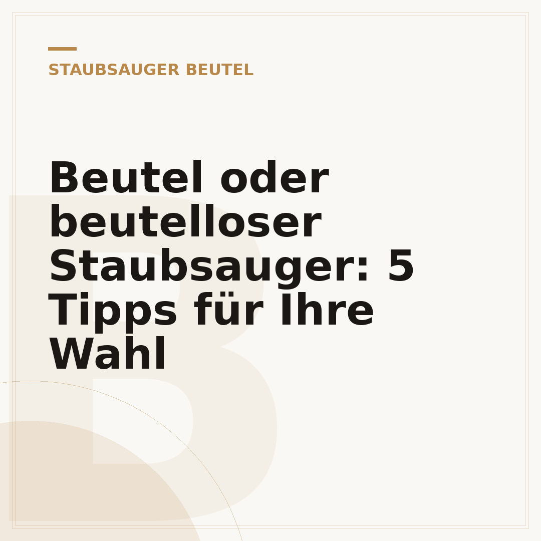 Beutel oder beutelloser Staubsauger: 5 Tipps für Ihre Wahl