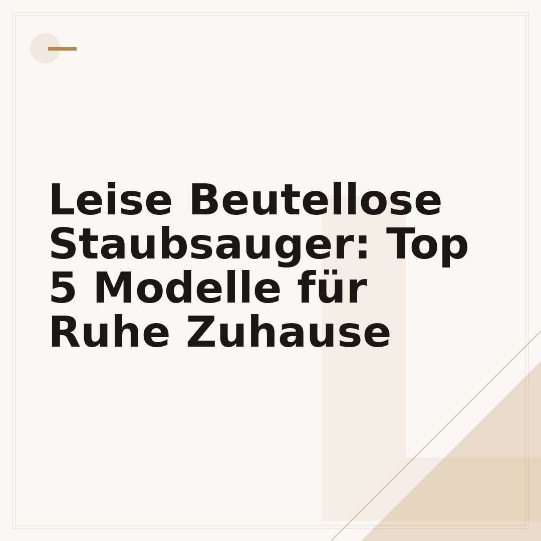 Leise Beutellose Staubsauger: Top 5 Modelle für Ruhe Zuhause