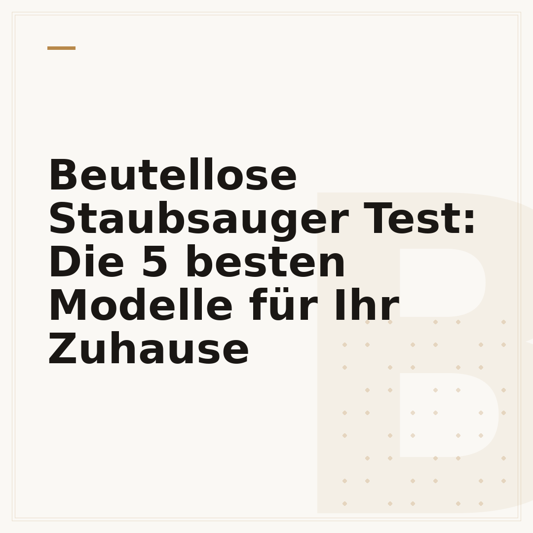 Beutellose Staubsauger Test: Die 5 besten Modelle für Ihr Zuhause