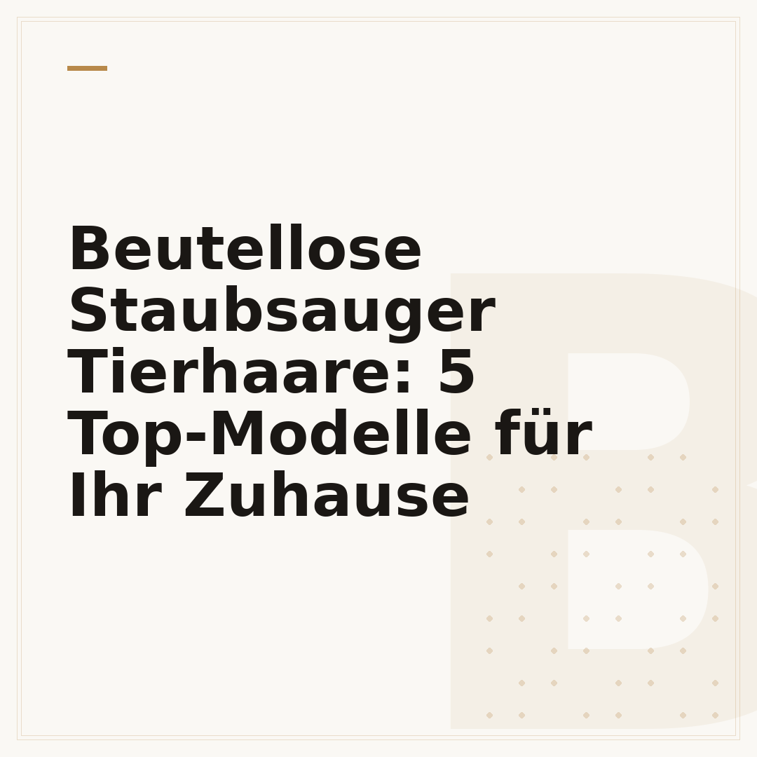 Beutellose Staubsauger Tierhaare: 5 Top-Modelle für Ihr Zuhause