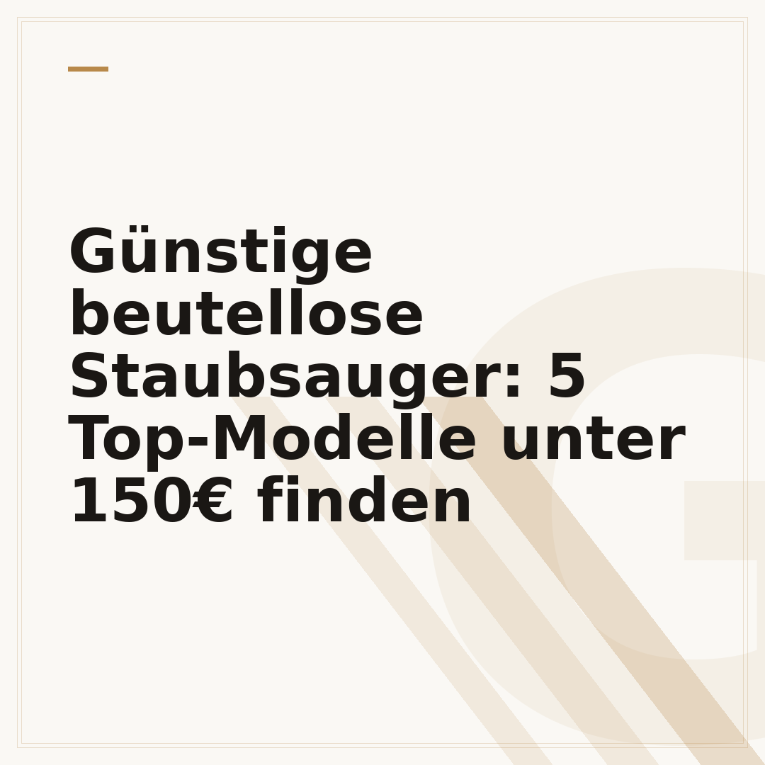 Günstige beutellose Staubsauger: 5 Top-Modelle unter 150€ finden