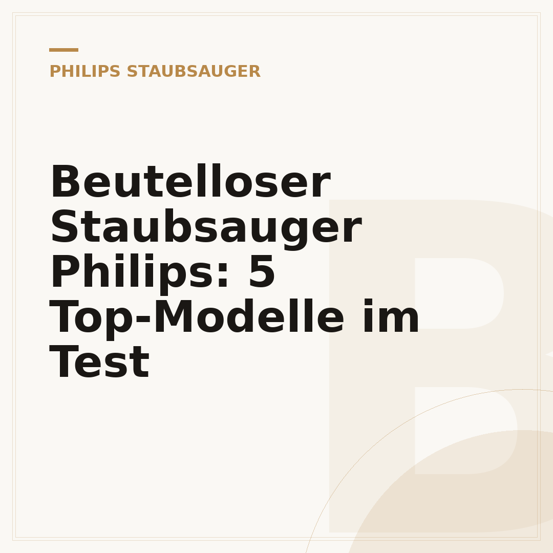 Beutelloser Staubsauger Philips: 5 Top-Modelle im Test
