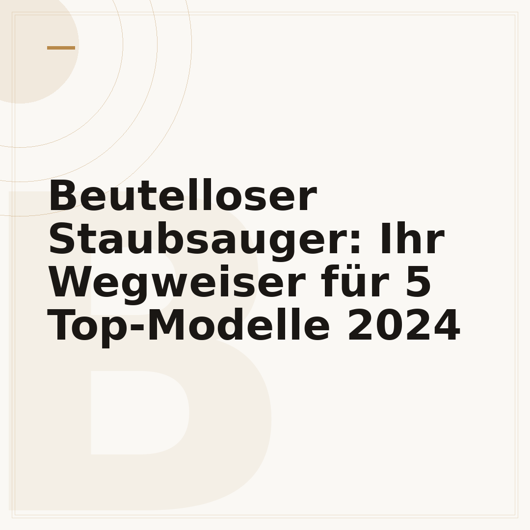 Beutelloser Staubsauger: Ihr Wegweiser für 5 Top-Modelle 2024