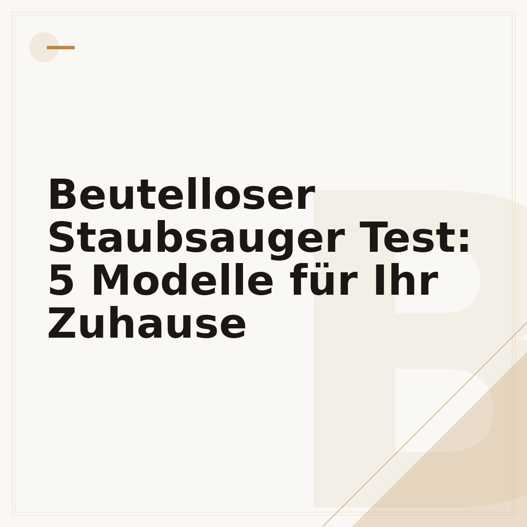 Beutelloser Staubsauger Test: 5 Modelle für Ihr Zuhause