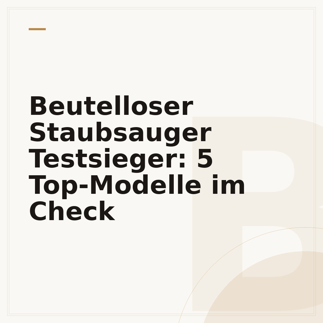 Beutelloser Staubsauger Testsieger: 5 Top-Modelle im Check