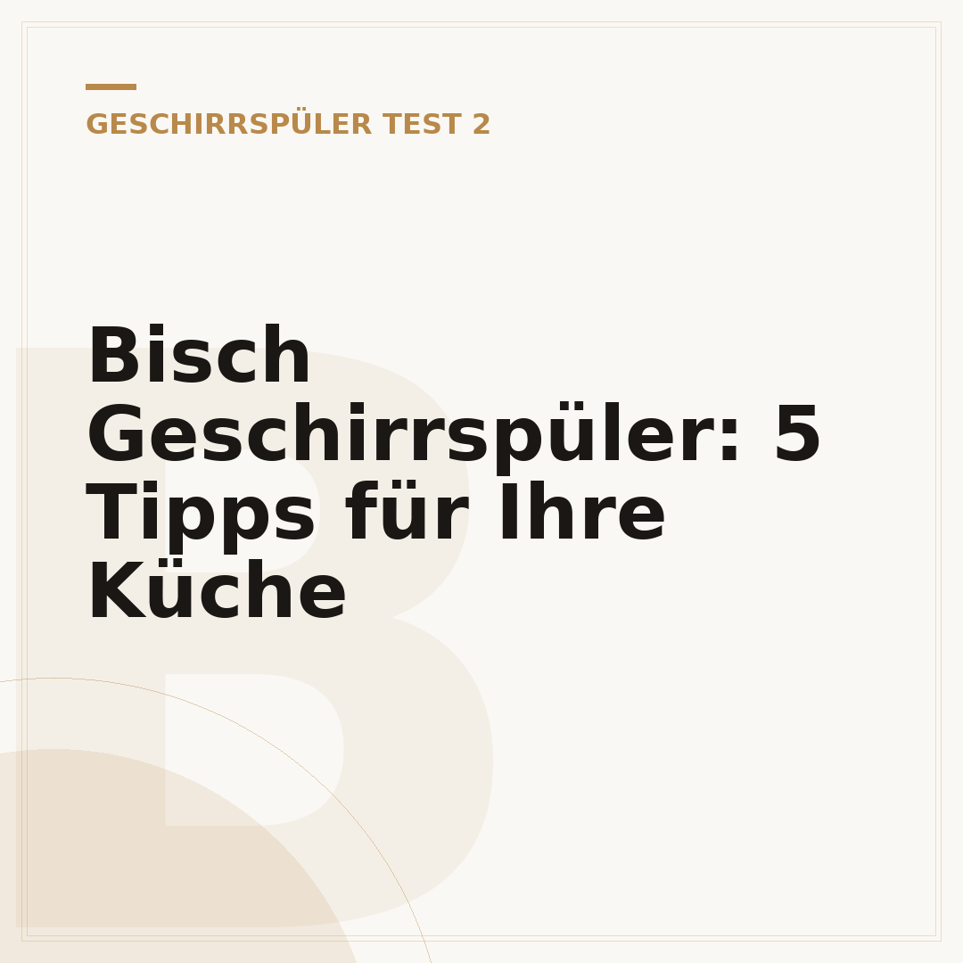 Bisch Geschirrspüler: 5 Tipps für Ihre Küche