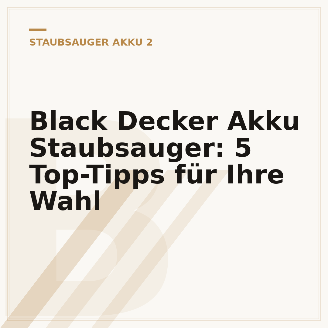 Black Decker Akku Staubsauger: 5 Top-Tipps für Ihre Wahl